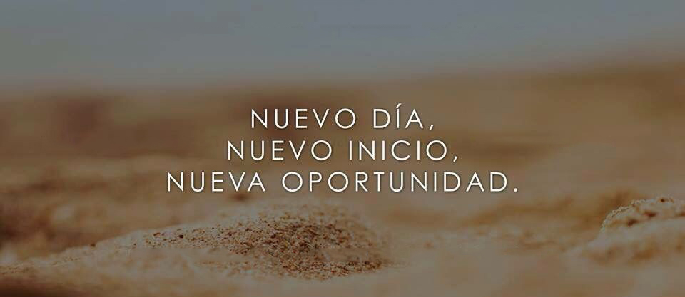 Nuevo día, nuevo inicio, nueva oportunidad